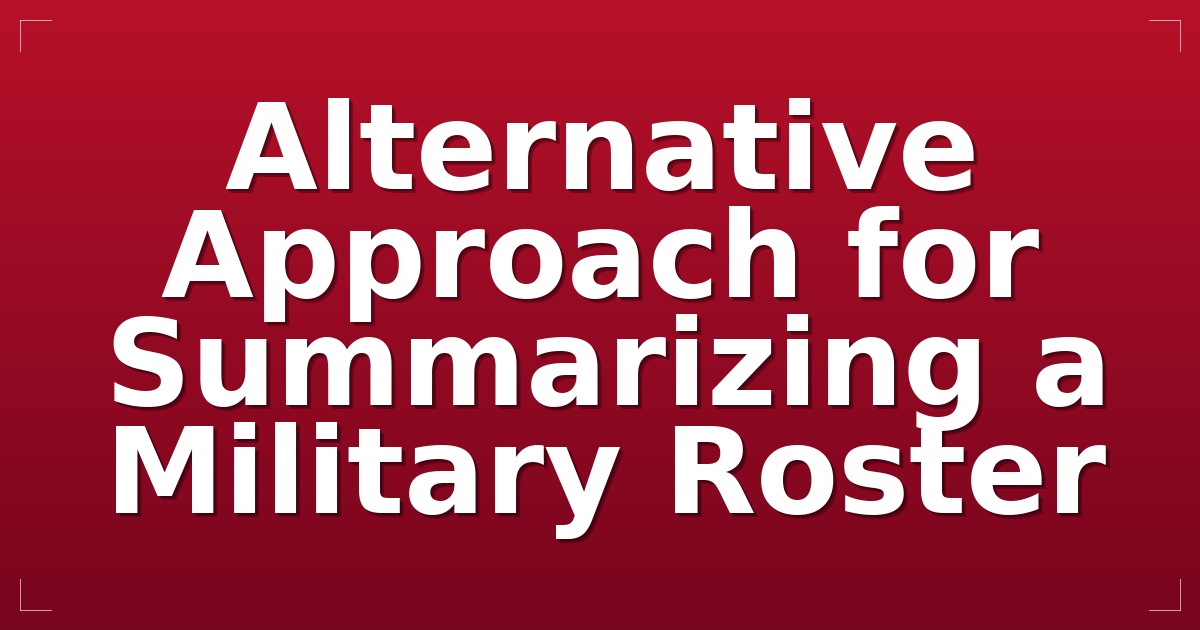 Alternative Approach for Summarizing a Military Roster